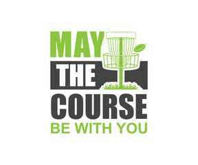 Disc golf quote design,  May The Course Be With You SVG, Disc Tshirt Design, Disc Golfer