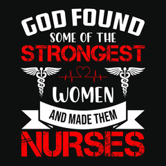 Wall Mural - Nurse Quotes - God found some of the strongest women and made them nurses -  Nurse t-shirt - vector graphic design.