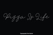 © Image Lounge - Pizza Is Life Cursive Calligraphy Text Inscription on Black Background