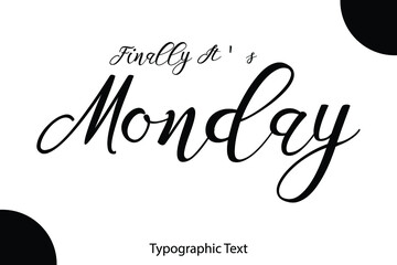 Canvas Print - Finally It's Monday Cursive Calligraphy Black Color Text On White Background