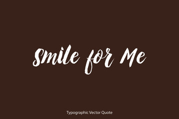 Canvas Print - Smile for Me Brush Typography White Text Positive Quote on Dork Brown Background
