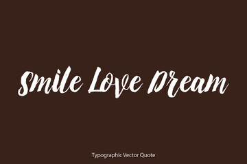Canvas Print - Smile Love Dream Brush Typography White Text Positive Quote on Dork Brown Background