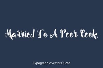 Canvas Print - Married To A Poor Cook Vector Calligraphy Text On Blue Background