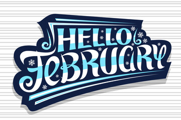 Wall Mural - Vector lettering Hello February, dark sticker with curly calligraphic font, decorative flourishes and snow flakes, concept with swirly hand written brush lettering hello february on gray background.