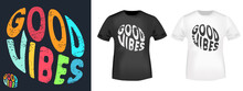 Good Vibes Typography For T-shirt Stamp, Tee Print, Applique, Fashion Slogan, Badge, Label Clothing, Jeans, And Casual Wear. Vector Illustration