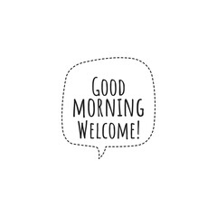 ''Good morning, welcome'' Lettering