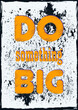 Do something big Motivation quote Vector typography poster design
