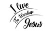 © Dorothy Art - I live to worship Jesus, Christian faith, Typography for print or use as poster, card, flyer, Tattoo or T Shirt