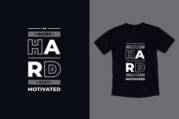 Work hard stay motivated modern typography geometric inspirational quotes black t shirt design