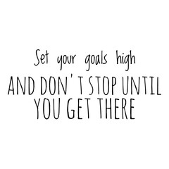 Sticker - ''Set your goals high and don't stop until you get there'' Lettering