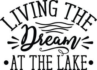 Living The Dream At The Lake, Lake Quote Vector File