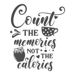 Wall Mural - Count the memories not the calories kitchen slogan inscription. Vector kitchen quotes. Illustration for prints on t-shirts and bags, posters, cards. Isolated on white background. Inspirational phrase.