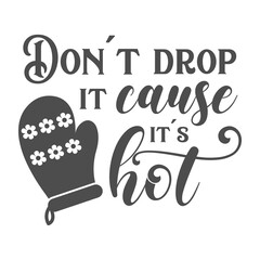 Don't drop it cause it's hot kitchen slogan inscription. Vector kitchen quotes. Illustration for prints on t-shirts and bags, posters, cards. Isolated on white background. Inspirational phrase.