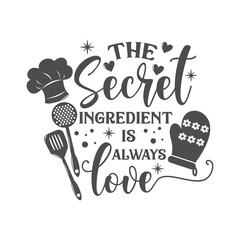 Wall Mural - The secret ingredient is always love kitchen slogan inscription. Vector kitchen quotes. Illustration for prints on t-shirts and bags, posters, cards. Isolated on white background. Inspirational phrase