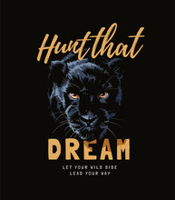 Hunt That Dream Slogan With Panther Head Illustration On Black Background