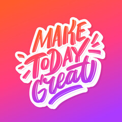 Wall Mural - make today great. vector lettering banner.