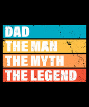 Father's Day Gift T-shirt. Dad The Man The Myth The Legend Funny Quotes. T-shirt Design Template For Fathers's Day.