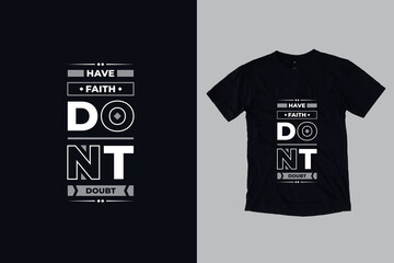 Have faith dont doubt modern geometric typography inspirational quotes black t shirt design suitable for print design and fashion business