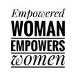 © D'Arcangelo Stock - ''Empowered woman empowers women'' Lettering