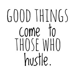 Poster - ''Good things come to those who hustle'' Lettering