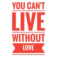 Poster - ''You can't live without love'' Lettering