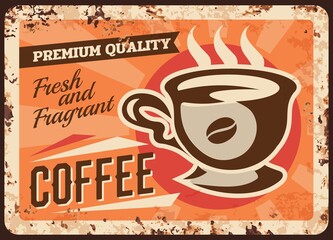 Wall Mural - Coffee house fresh drink rusty metal plate. Porcelain cup with hot beverage, coffee bean vector. Restaurant, coffeehouse or cafe retro banner, old singboard with rust texture and vintage typography