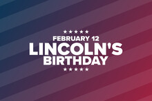 Lincoln's Birthday. February 12. Holiday Concept. Template For Background, Banner, Card, Poster With Text Inscription. Vector EPS10 Illustration.
