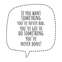 Canvas Print - ''If you want something you've never had, you've got to do something you've never done'' Lettering