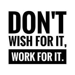 Wall Mural - ''Don't wish for it, work for it'' Lettering