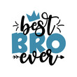 Best BRO Ever - Inspirational handwritten brush lettering best brother ever. calligraphy illustration isolated on white background. Typography for banners, badges, postcard, t-shirt, prints, posters