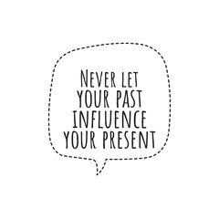 Wall Mural - ''Never let your past influence your present'' Lettering