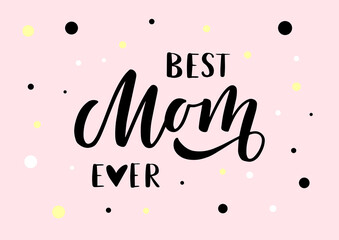 Wall Mural - Best Mom ever hand drawn lettering. Happy Mother's day. Pink background