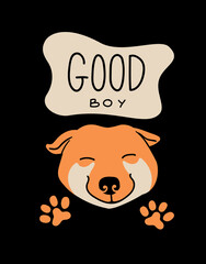 Wall Mural - Vector portrait of Shiba Inu. Cartoon illustration with dog, paws and lettering 'Good Boy' for print, poster, sticker or card.