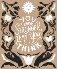 You are stronger than you think- inspirational hand written lettering quote. Trendy linocut style ornament. Floral decorative elements, celestial style poster. Equality feminist women phrase.
