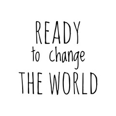 ''ready to change the world'' lettering