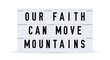 © Ivan Burchak - OUR FAITH CAN MOVE MOUNTAINS. Text displayed on a vintage letter board light box. Vector illustration.
