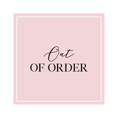 Wall Mural - Out of order quote. Calligraphy invitation card, banner or poster graphic design handwritten lettering vector element.