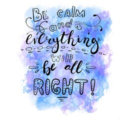 Be calm and everything will be all right, handwritten lettering text. Hand made product font design. Sticker, label, tag, package typography illustration. motivation saying for gift, t-shirts, posters