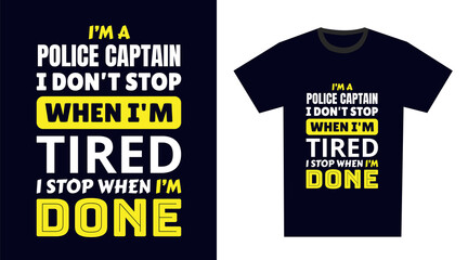 Wall Mural - police captain T Shirt Design. I 'm a police captain I Don't Stop When I'm Tired, I Stop When I'm Done