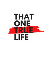  That One True Life Text
