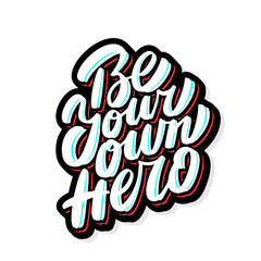 Wall Mural - be your own hero. vector handwritten lettering motivational phrase.
