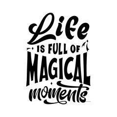 Poster - Magic quote lettering. Inspirational hand drawn poster. Life is full of magical moments. Calligraphic design. Vector illustration