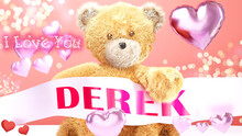 I Love You Derek - Cute And Sweet Teddy Bear On A Wedding, Valentine's Or Just To Say I Love You Pink Celebration Card, Joyful, Happy Party Style With Glitter And Red And Pink Hearts, 3d Illustration