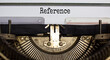 Reference symbol. The word 'Reference' typed on retro typewriter. Beautiful background. Business and reference concept.