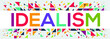 creative colorful (idealism) text design, written in English language, vector illustration.	

