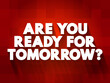 Are You Ready For Tomorrow question text quote, concept background