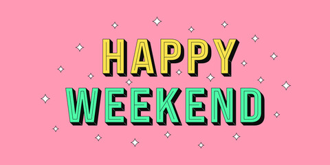 Happy Weekend banner. Greeting text of Happy Weekend
