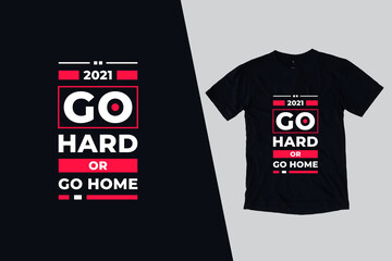 Wall Mural - Go hard or go home modern inspirational quotes t shirt design for fashion apparel printing. Suitable for totebags, stickers, mug, hat, and merchandise