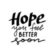 Hope you feel better soon - handwritten greeting card Awareness lettering phrase. Trendy vector hand drawn text.