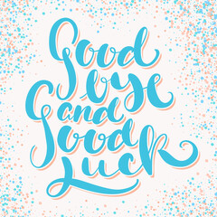 Wall Mural - Goodbye and Good luck. Farewell card. Vector lettering.